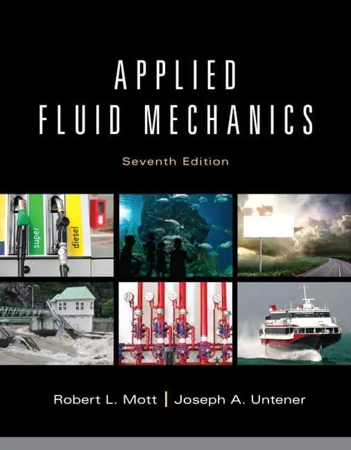 Cover of Applied Fluid Mechanics, Seventh Edition. Ideal for fluid engineering instructors, it features images of fuel pumps, an aquarium, a billboard, a dam, industrial pipes, and a ferry boat. Authors: Robert L. Mott, Joseph A. Untener.