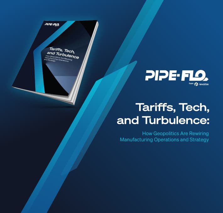 A brochure titled “Tariffs, Tech, and Turbulence” appears above the Pipe-Flo logo, with text about geopolitics impacting manufacturing strategy on a blue geometric background.